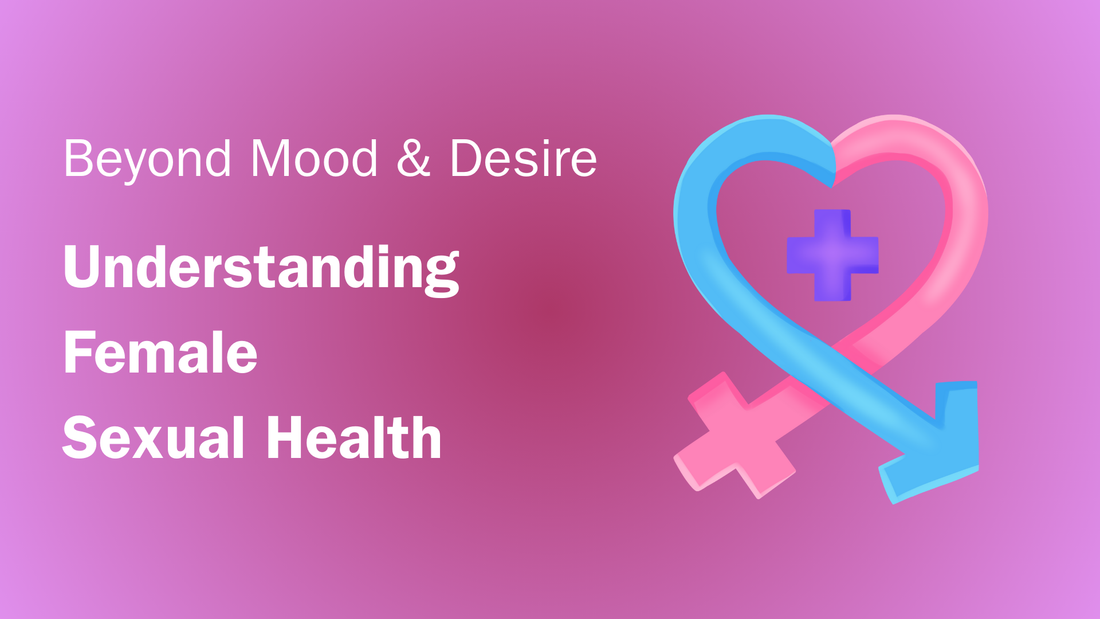Beyond Mood & Desire: Core Insights into Female Sexual Health