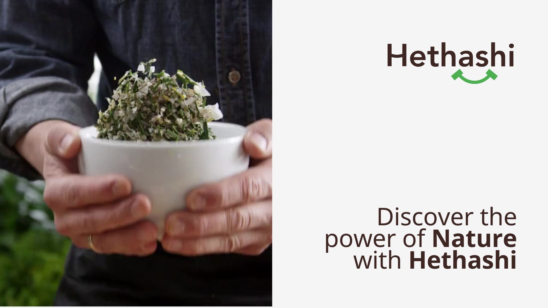 Load video: Discover the Power of Nature with Hethashi